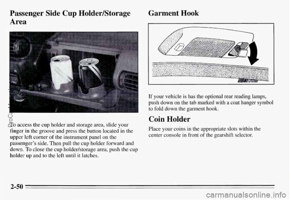 PONTIAC GRAND-AM 1995  Owners Manual Passenger  Side Cup HolderBtorage 
Area 
To access the cup  holder  and  storage  area,  slide  your 
finger  in the  groove  and  press  the  button  located  in the 
upper left  corner of the  instr
