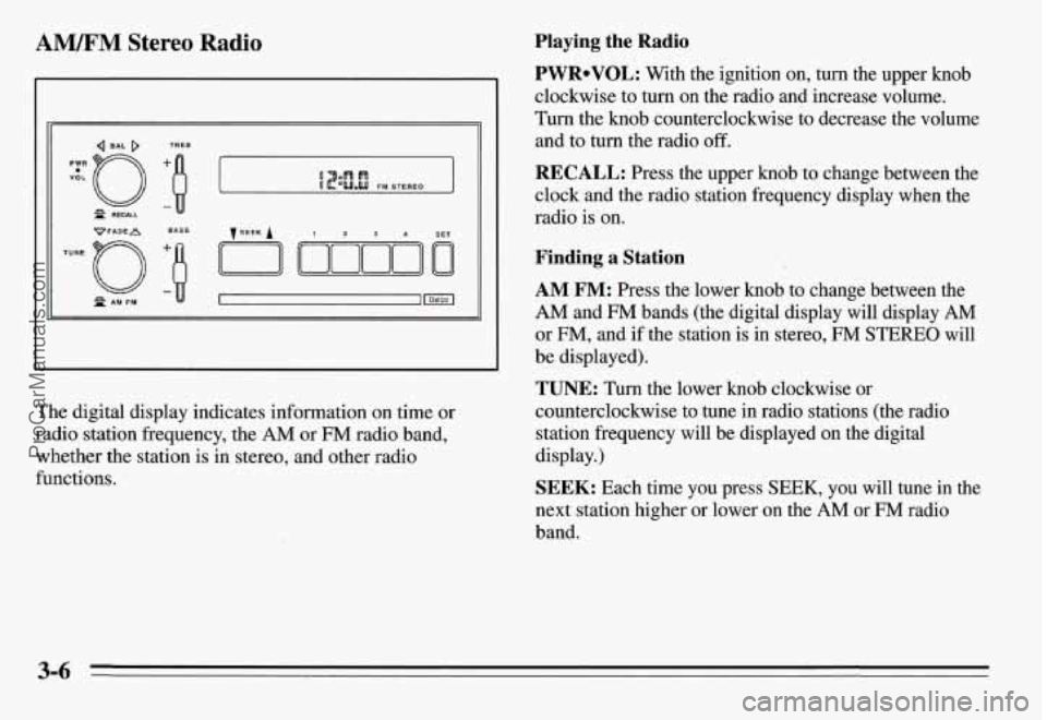 PONTIAC GRAND-AM 1995  Owners Manual AM/FM Stereo Radio 
I’ 
The  digital display indicates information on time or 
radio station  frequency, the 
AM or FM radio band, 
whether  the  station  is in  stereo,  and  other  radio 
function