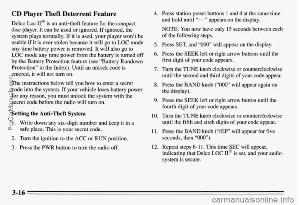 PONTIAC GRAND-AM 1995 Owners Manual CD Player Theft Deterrent Feature
Delco LOC II@ is an anti-theft feature for the compact
disc player. It can be used or ignored. If ignored, the
system plays normally. If it is PONTIAC GRAND-AM 1995 Owners Manual CD Player Theft Deterrent Feature
Delco LOC II@ is an anti-theft feature for the compact
disc player. It can be used or ignored. If ignored, the
system plays normally. If it is