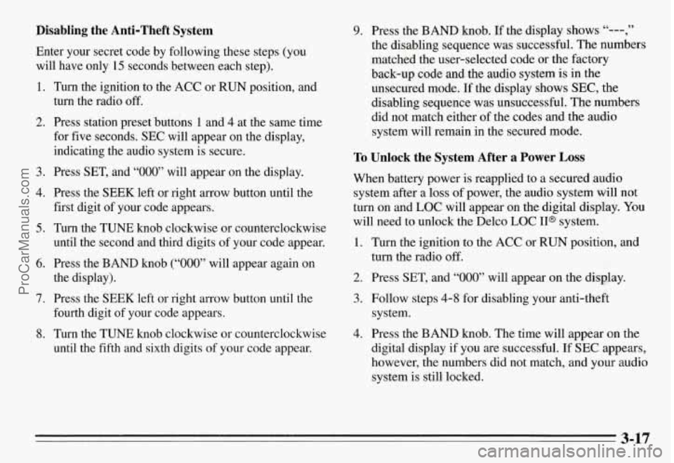 PONTIAC GRAND-AM 1995 Owners Manual Disabling the Anti-Theft System
Enter your secret code by following these steps (you
will have only
15 seconds between each step).
1.
2.
3.
4.
5.
6.
7.
8.
Turn the ignition PONTIAC GRAND-AM 1995 Owners Manual Disabling the Anti-Theft System
Enter your secret code by following these steps (you
will have only
15 seconds between each step).
1.
2.
3.
4.
5.
6.
7.
8.
Turn the ignition
