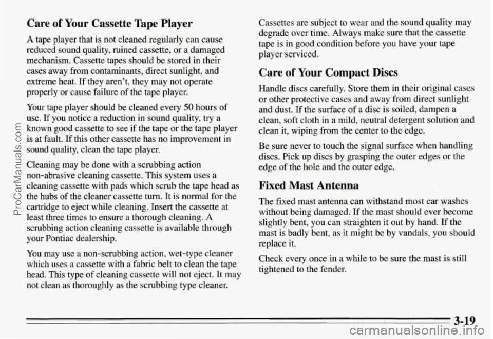 PONTIAC GRAND-AM 1995 Owners Manual Care of Your Cassette Tape Player
A tape player that is not cleaned regularly can cause
reduced sound quality, mined cassette, or a damaged
mechanism. Cassette tapes should be stor PONTIAC GRAND-AM 1995 Owners Manual Care of Your Cassette Tape Player
A tape player that is not cleaned regularly can cause
reduced sound quality, mined cassette, or a damaged
mechanism. Cassette tapes should be stor