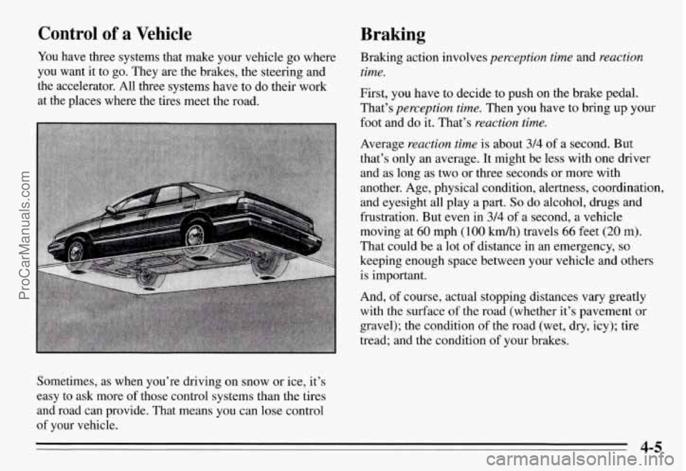 PONTIAC GRAND-AM 1995 Owners Manual Control of a Vehicle
You have three systems that make your vehicle go where
you want it to go. They are the brakes, the steering and
the accelerator. All three systems have t PONTIAC GRAND-AM 1995 Owners Manual Control of a Vehicle
You have three systems that make your vehicle go where
you want it to go. They are the brakes, the steering and
the accelerator. All three systems have t