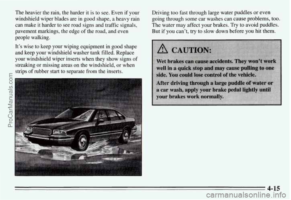 PONTIAC GRAND-AM 1995  Owners Manual The  heavier  the  rain,  the  harder it is  to  see.  Even  if  your 
windshield  wiper  blades  are  in  good  shape,  a  heavy  rain 
can  make  it harder  to  see  road  signs  and  traffic  signa