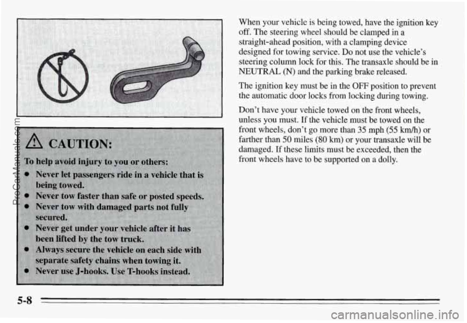 PONTIAC GRAND-AM 1995  Owners Manual When  your  vehicle  is  being  towed,  have  the  ignition  key 
off. The steering  wheel  should  be  clamped  in  a 
straight-ahead  position,  with  a  clamping  device 
designed  for towing  serv