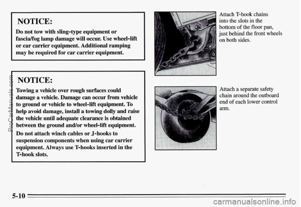 PONTIAC GRAND-AM 1995  Owners Manual I NOTICE: I 
Do not tow  with  sling-type  equipment or 
fascidfog lamp damage  will  occur.  Use  wheel-lift 
or  car  carrier  equipment.  Additional  ramping 
may  be  required  for  car  carrier  