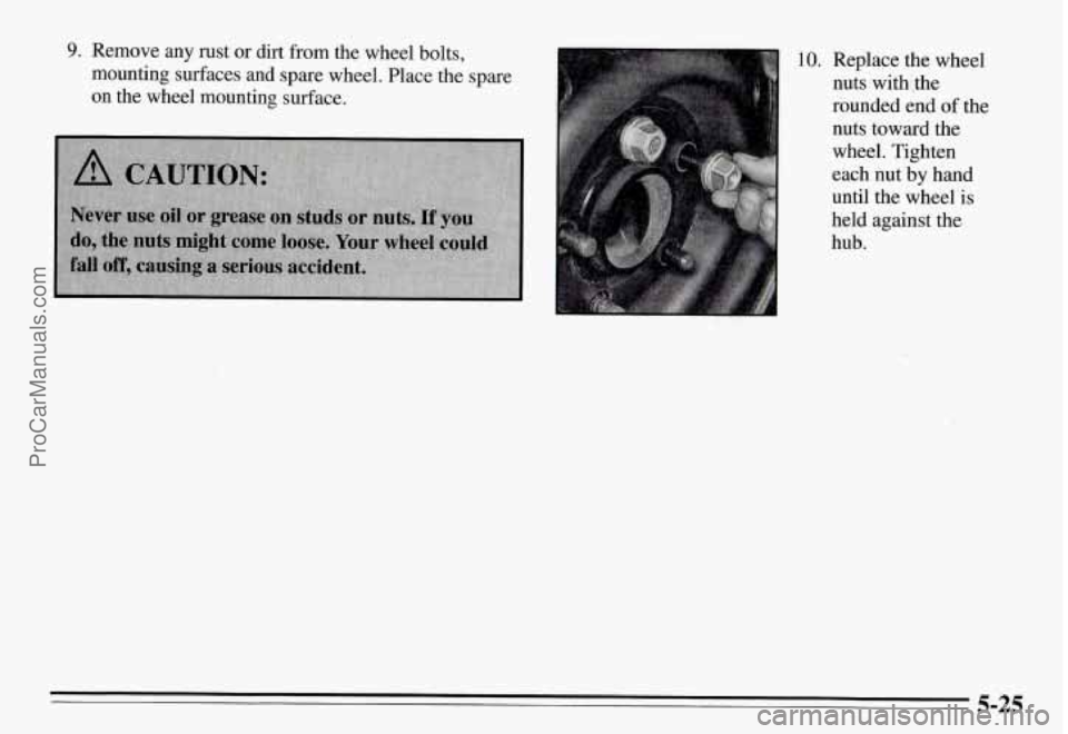 PONTIAC GRAND-AM 1995  Owners Manual 9. Remove  any  rust  or dirt from the wheel  bolts, 
mounting  surfaces  and  spare wheel.  Place  the spare 
on the  wheel  mounting  surface. 
10. Replace the wheel 
nuts  withthe 
rounded  end 
of