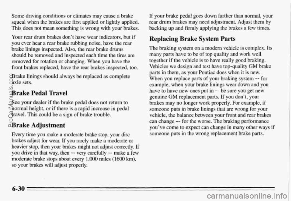 PONTIAC GRAND-AM 1995 Owners Manual Some driving conditions or climates may cause a brake
squeal when the brakes
are fiist applied or lightly applied.
This does not mean something is wrong with your brakes.
Your PONTIAC GRAND-AM 1995 Owners Manual Some driving conditions or climates may cause a brake
squeal when the brakes
are fiist applied or lightly applied.
This does not mean something is wrong with your brakes.
Your