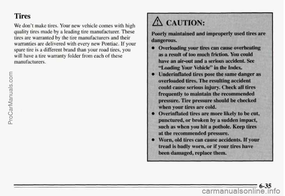 PONTIAC GRAND-AM 1995  Owners Manual Tires 
We don’t  make  tires.  Your  new vehicle  comes  with  high 
quality  tires  made  by  a  leading  tire manufacturer. 
These 
tires  are  warranted  by the tire  manufacturers and their 
war