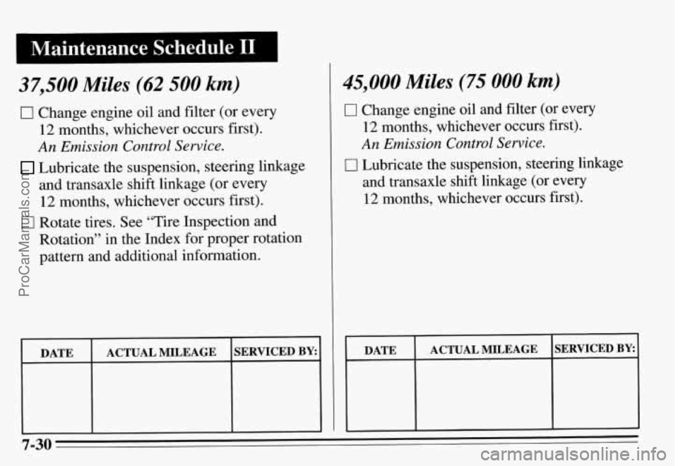 PONTIAC GRAND-AM 1995  Owners Manual I Maintenance  Schedule I1 
37,500 Miles (62 500 km) 
0 Change engine oil  and filter (or  every 
12 months,  whichever  occurs  first). 
An Emission  Control Service. 
Lubricate the suspension, steer