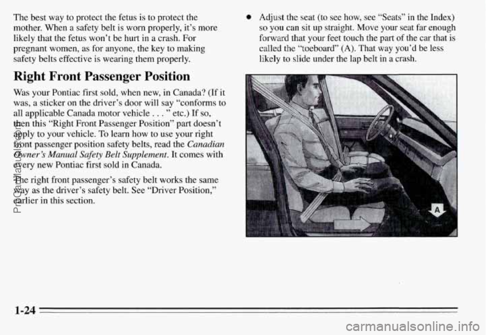 PONTIAC GRAND-AM 1995 Owners Manual The best way to protect the fetus is to protect the
mother. When a safety belt is worn properly, it’s more
likely that the fetus won’t be hurt in a crash. For
pregnant women, PONTIAC GRAND-AM 1995 Owners Manual The best way to protect the fetus is to protect the
mother. When a safety belt is worn properly, it’s more
likely that the fetus won’t be hurt in a crash. For
pregnant women,