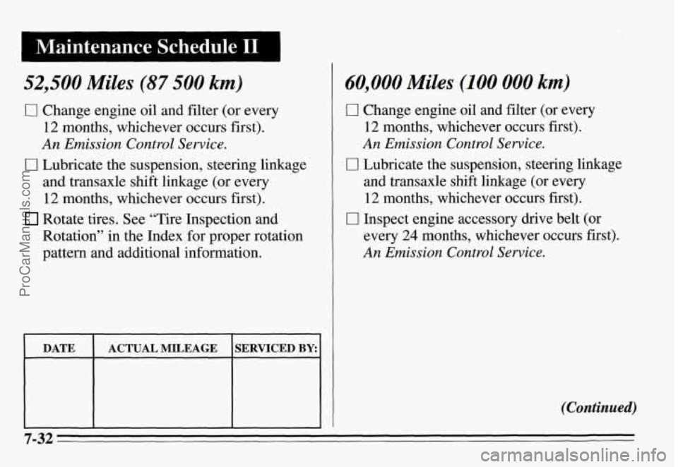 PONTIAC GRAND-AM 1995  Owners Manual Maintenance  Schedule I1 I 
52,500 Miles (87 500 km) 
0 Change engine oil and filter  (or  every 
12 months,  whichever  occurs  first). 
An Emission  Control  Service. 
and transaxle  shift linkage (