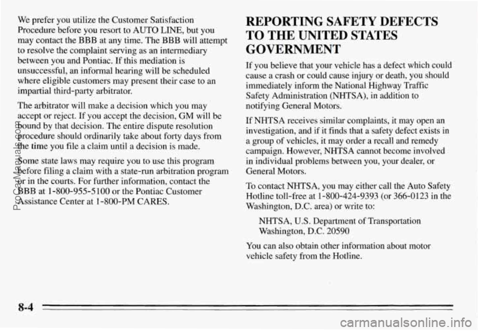 PONTIAC GRAND-AM 1995 Owners Manual We prefer you utilize the Customer Satisfaction
Procedure before you resort to AUTO
LINE, but you
may contact the
BBB at any time. The BBB will attempt
to resolve the complaint serving PONTIAC GRAND-AM 1995 Owners Manual We prefer you utilize the Customer Satisfaction
Procedure before you resort to AUTO
LINE, but you
may contact the
BBB at any time. The BBB will attempt
to resolve the complaint serving