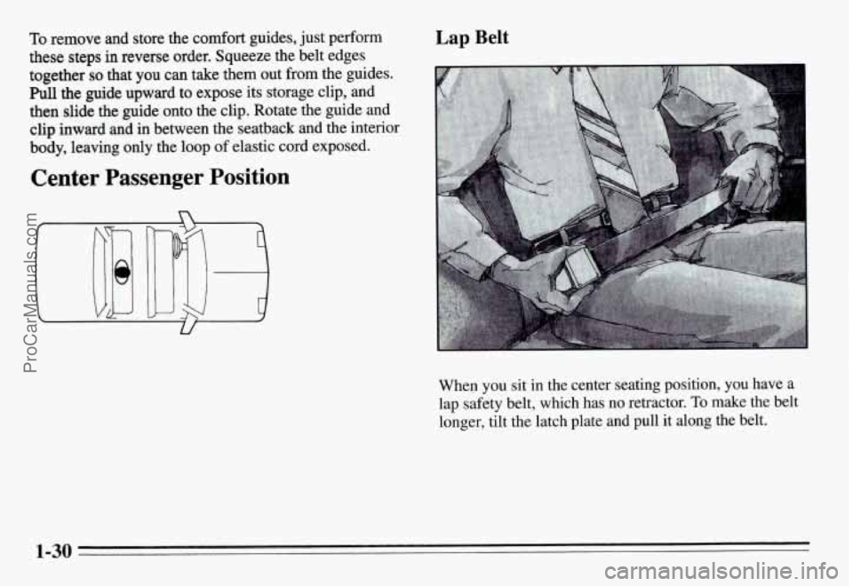 PONTIAC GRAND-AM 1995  Owners Manual To remove and store  the comfort guides,  just perform 
these  steps 
in reverse  order.  Squeeze the belt edges 
together 
so that  you can take them out from the  guides. 
Pull the guide  upward  to