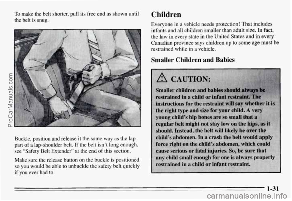 PONTIAC GRAND-AM 1995  Owners Manual To make  the  belt  shorter,  pull its free end as shown  until 
the  belt  is snug. 
Buckle,  position  and  release  it the  same  way as the  lap 
part 
of a  lap-shoulder  belt.  If the  belt  isn