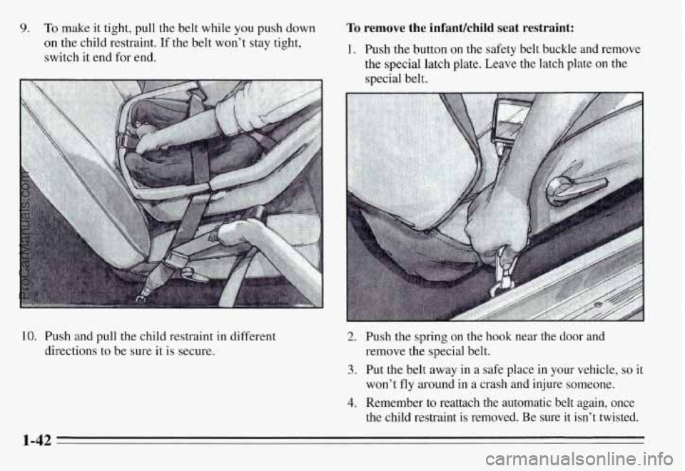 PONTIAC GRAND-AM 1995  Owners Manual 9. To make it tight,  pull  the  belt  while you push  down 
on the  child  restraint. If the belt  won’t  stay tight, 
switch it  end for end. 
10. Push and  pull  the  child  restraint  in differe