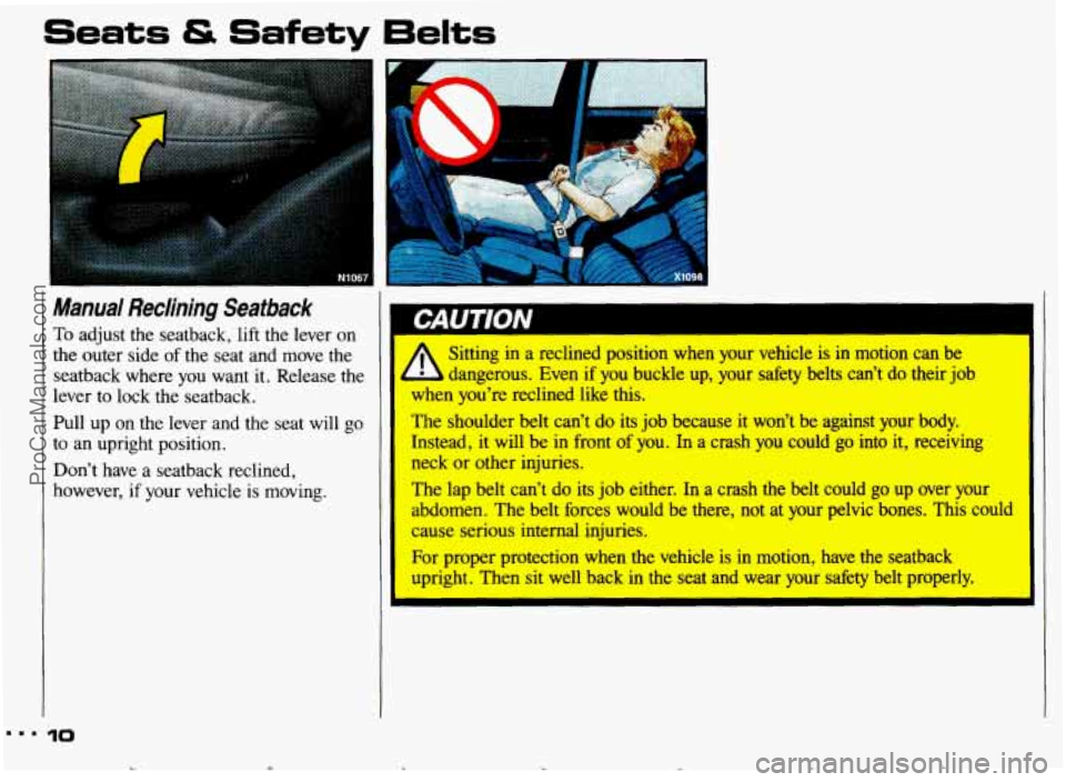 PONTIAC GRAND-AM 1993 Owners Manual Seats & Safety 6elts
Manual Reclining Seatback
To adjust the seatback, lift the lever on
the outer side
of the seat and move the
seatback where
you want it. Release the
lever to lock PONTIAC GRAND-AM 1993 Owners Manual Seats & Safety 6elts
Manual Reclining Seatback
To adjust the seatback, lift the lever on
the outer side
of the seat and move the
seatback where
you want it. Release the
lever to lock
