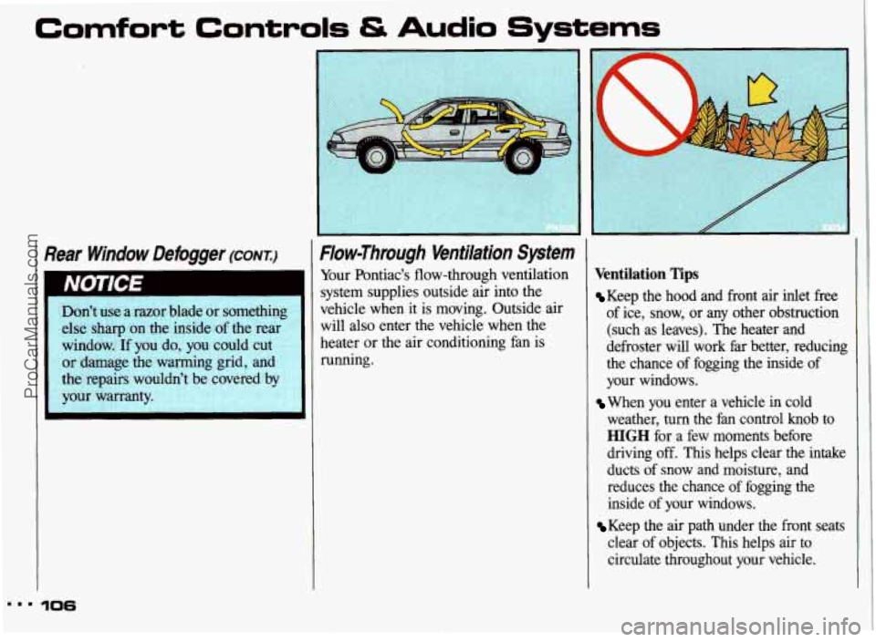 PONTIAC GRAND-AM 1993 Owners Manual Comfort Controls & Audio Systems
I
Rear Window Defogger (CONT.:) I Flow-Through Ventilation System
Don’t use a razor blade or something
else
sharp on the inside of the rear
window. I PONTIAC GRAND-AM 1993 Owners Manual Comfort Controls & Audio Systems
I
Rear Window Defogger (CONT.:) I Flow-Through Ventilation System
Don’t use a razor blade or something
else
sharp on the inside of the rear
window. I