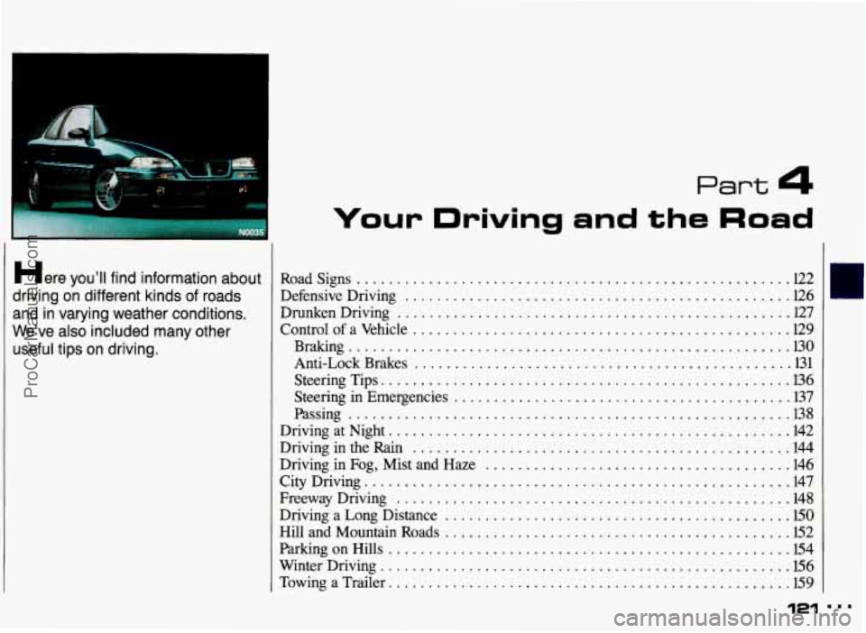 PONTIAC GRAND-AM 1993 Owners Manual Part 4
Your Driving and the Road
Here you’ll find information about
driving on different kinds of roads
and in varying weather conditions
.
We’ve also included many other
usefu PONTIAC GRAND-AM 1993 Owners Manual Part 4
Your Driving and the Road
Here you’ll find information about
driving on different kinds of roads
and in varying weather conditions
.
We’ve also included many other
usefu