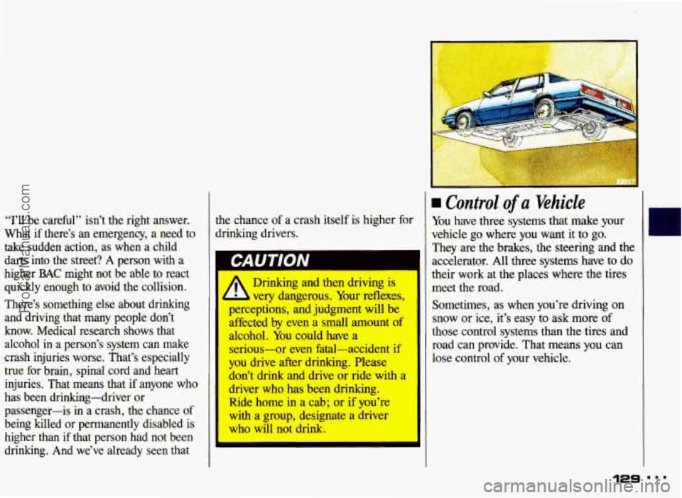 PONTIAC GRAND-AM 1993 Owners Manual “I’ll be careful” isn’t the right answer.
What if there’s an emergency, a need to take sudden action, as when a child
darts into the street?
A person with a
higher PONTIAC GRAND-AM 1993 Owners Manual “I’ll be careful” isn’t the right answer.
What if there’s an emergency, a need to take sudden action, as when a child
darts into the street?
A person with a
higher