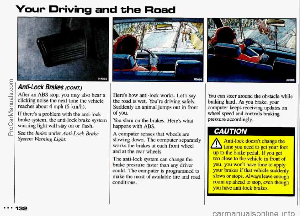PONTIAC GRAND-AM 1993 Owners Manual ...
Your Driving and the Road
Anti-Lock Brakes (CONT.)
After an ABS stop, you may also hear a
clicking noise the next time the vehicle
reaches about
4 mph (6 km/h).
If there’s a PONTIAC GRAND-AM 1993 Owners Manual ...
Your Driving and the Road
Anti-Lock Brakes (CONT.)
After an ABS stop, you may also hear a
clicking noise the next time the vehicle
reaches about
4 mph (6 km/h).
If there’s a