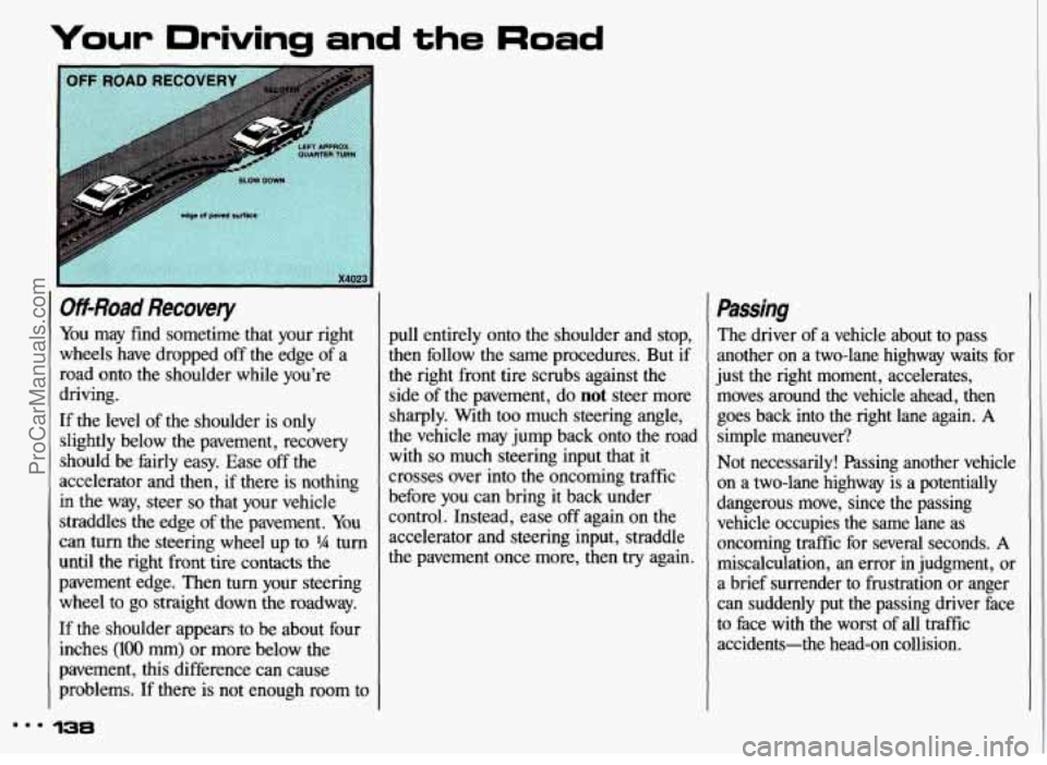 PONTIAC GRAND-AM 1993 Owners Manual Your Driving and the Road
Off-Road Recovery
You may find sometime that your right
wheels have dropped off the edge of a
road onto the shoulder while youre
driving.
If the level o PONTIAC GRAND-AM 1993 Owners Manual Your Driving and the Road
Off-Road Recovery
You may find sometime that your right
wheels have dropped off the edge of a
road onto the shoulder while youre
driving.
If the level o