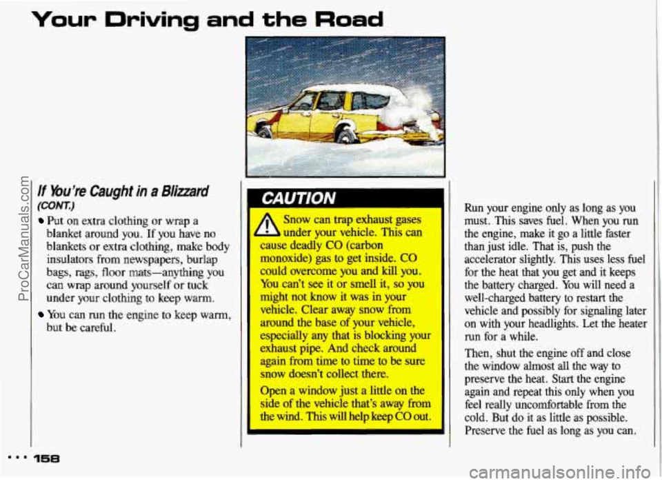 PONTIAC GRAND-AM 1993  Owners Manual lf bu’re Caught in a Bliuard 
(CONZ) 
Put  on  extra  clothing or wrap a 
blanket  around  you. 
If you  have  no 
blankets  or extra  clothing,  make  body 
insulators  from  newspapers,  burlap 
b