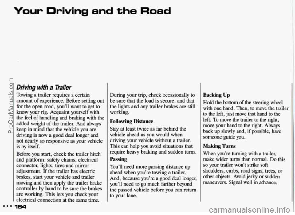 PONTIAC GRAND-AM 1993 Owners Manual Your Driving and the Road
Driving with a lbiler
Towing a trailer requires a certain
amount of experience. Before setting out
for the open road, you’ll want to get to
know your r PONTIAC GRAND-AM 1993 Owners Manual Your Driving and the Road
Driving with a lbiler
Towing a trailer requires a certain
amount of experience. Before setting out
for the open road, you’ll want to get to
know your r