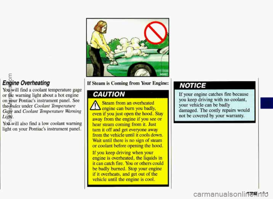 PONTIAC GRAND-AM 1993  Owners Manual Engine  Overheating 
You will  find  a  coolant  temperature  gage 
or  the  warning  light  about 
a hot  engine 
on  your  Pontiac’s  instrument  panel.  See 
the 
Index under Coolant  Temperature