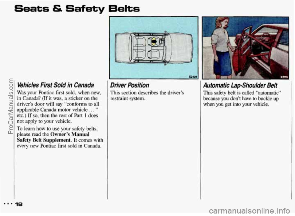 PONTIAC GRAND-AM 1993  Owners Manual Seats & Safety 6elts 
1 
Vehicles  First Sold in  Canada 
Was  your  Pontiac  first sold,  when  new, 
in  Canada?  (If  it  was,  a  sticker on the 
driver’s  door will  say  “conforms  to 
all 
