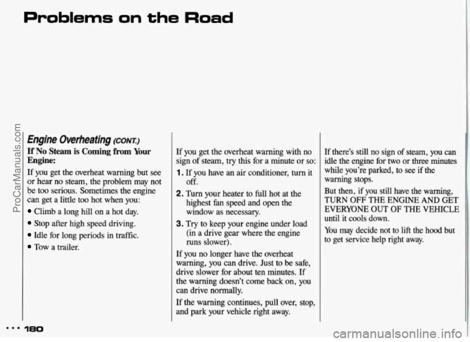 PONTIAC GRAND-AM 1993 Owners Manual Problems on the Road
Engine Overheating (CONT)
If No Steam is Coming from Your
Engine:
If you get the overheat warning but see
or hear no steam, the problem may not
be
too serio PONTIAC GRAND-AM 1993 Owners Manual Problems on the Road
Engine Overheating (CONT)
If No Steam is Coming from Your
Engine:
If you get the overheat warning but see
or hear no steam, the problem may not
be
too serio