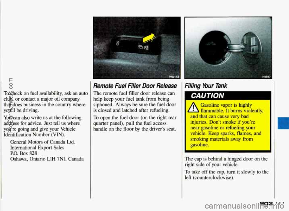 PONTIAC GRAND-AM 1993 Owners Manual To check on fuel availability, ask an auto
club, or contact a major oil company
that does business in the country where
you’ll be driving.
You can also write us at the followi PONTIAC GRAND-AM 1993 Owners Manual To check on fuel availability, ask an auto
club, or contact a major oil company
that does business in the country where
you’ll be driving.
You can also write us at the followi