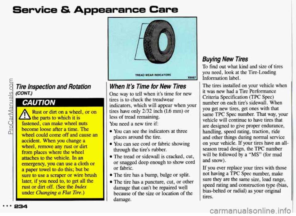PONTIAC GRAND-AM 1993 Owners Manual Service & Appearance Care
Tire Inspection and Rotation
(CONT)
1 Rust or dirt on a wheel, or on
- b the. parts to which it is
htened, ean fnake wheel nuts I
become loose after a time, The
whe PONTIAC GRAND-AM 1993 Owners Manual Service & Appearance Care
Tire Inspection and Rotation
(CONT)
1 Rust or dirt on a wheel, or on
- b the. parts to which it is
htened, ean fnake wheel nuts I
become loose after a time, The
whe