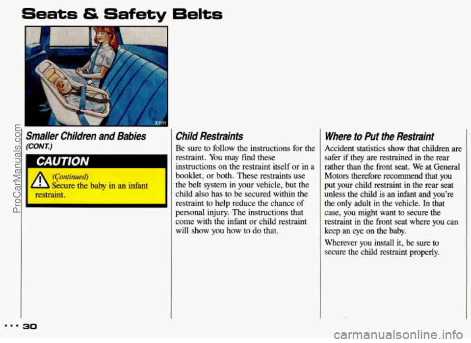 PONTIAC GRAND-AM 1993 Owners Manual Seats & Safety 6elts
1
Smaller Children and Babies
(CONT.)
(Continued)
& Secure the baby in an infant
restraint.
30
Child Restraints
Be sure to follow the instructions for the
restr PONTIAC GRAND-AM 1993 Owners Manual Seats & Safety 6elts
1
Smaller Children and Babies
(CONT.)
(Continued)
& Secure the baby in an infant
restraint.
30
Child Restraints
Be sure to follow the instructions for the
restr