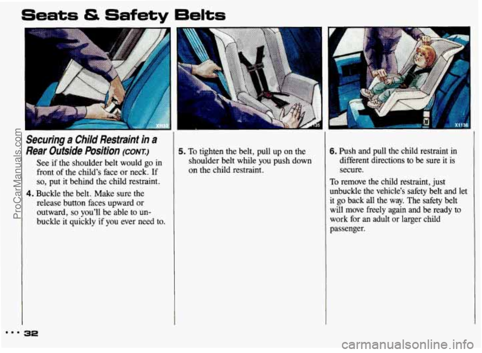 PONTIAC GRAND-AM 1993  Owners Manual Seats & Safety 6elts 
Securing a Child  Restraint  in a 
Rear  Outside  Position (CONK:) 
See if the shoulder  belt  would go in 
front  of the  childs  face  or neck.  If 
so, put  it  behind  the c