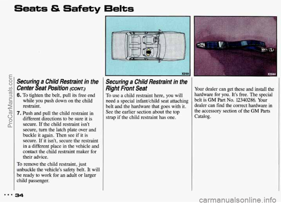 PONTIAC GRAND-AM 1993 Owners Manual Securing a Child Restraint in fhe
Center Seaf Posifion
(CONI)
6. To tighten the belt, pull its free end
while you push down on the child
restraint.
7. Push and pull the child restr PONTIAC GRAND-AM 1993 Owners Manual Securing a Child Restraint in fhe
Center Seaf Posifion
(CONI)
6. To tighten the belt, pull its free end
while you push down on the child
restraint.
7. Push and pull the child restr
