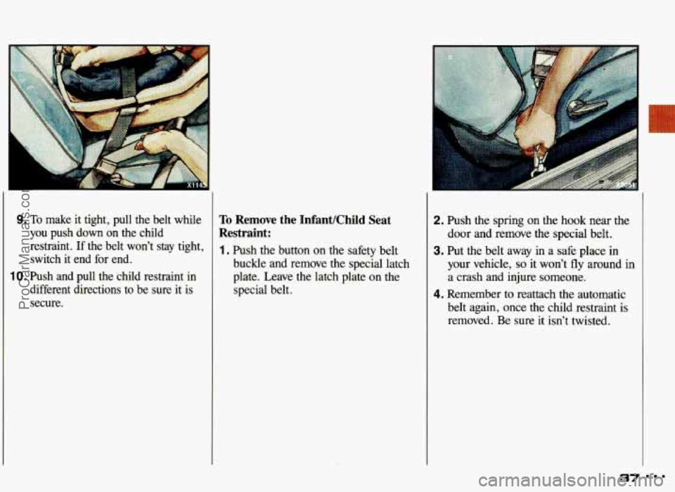 PONTIAC GRAND-AM 1993  Owners Manual 9. To make it  tight,  pull  the  belt  while 
you  push 
down on  the  child 
restraint.  If  the  belt  won’t 
stay tight, 
switch  it  end  for  end. 
IO. Push and  pull  the  child  restraint  i