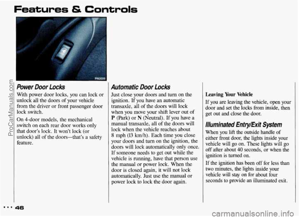 PONTIAC GRAND-AM 1993 Owners Manual Features & Controls
Power Door Locks
With power door locks, you can lock or
unlock all the doors of your vehicle
from the driver or front passenger door
lock switch.
On 4-door models PONTIAC GRAND-AM 1993 Owners Manual Features & Controls
Power Door Locks
With power door locks, you can lock or
unlock all the doors of your vehicle
from the driver or front passenger door
lock switch.
On 4-door models