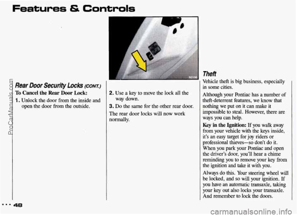 PONTIAC GRAND-AM 1993 Owners Manual Features & Controls
‘1
Rear Door Security Locks (CONT.)
To Cancel the Rear Door Lock:
1 . Unlock the door from the inside and open the door from the outside.
48
2. Use a key to PONTIAC GRAND-AM 1993 Owners Manual Features & Controls
‘1
Rear Door Security Locks (CONT.)
To Cancel the Rear Door Lock:
1 . Unlock the door from the inside and open the door from the outside.
48
2. Use a key to