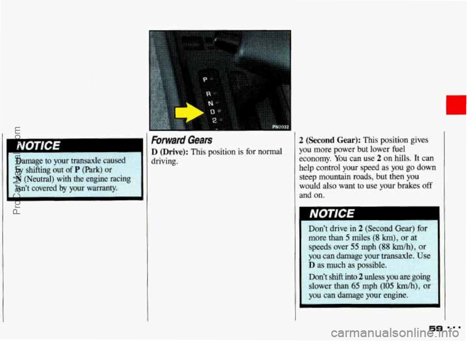PONTIAC GRAND-AM 1993  Owners Manual Forwad Gears 
D (Drive): This position  is for normal 
driving. 
2 
Y( 
e( 
hc 
st 
a1 
W 
b 
(Second Gear): This  position  gives 
IU more  power  but  lower fuel 
:onomy.  You can  use 2 on hills. I