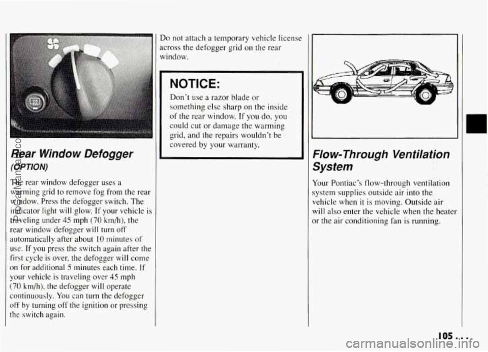PONTIAC GRAND-AM 1994 Owners Manual 1
1
tl
a
f
U
0
Y
(
C
0
tl
OPTION)
The rear window defogger uses a
varming grid to remove fog from the rear
vindow. Press the defogger switch. The
ndicator light
PONTIAC GRAND-AM 1994 Owners Manual 1
1
tl
a
f
U
0
Y
(
C
0
tl
OPTION)
The rear window defogger uses a
varming grid to remove fog from the rear
vindow. Press the defogger switch. The
ndicator light