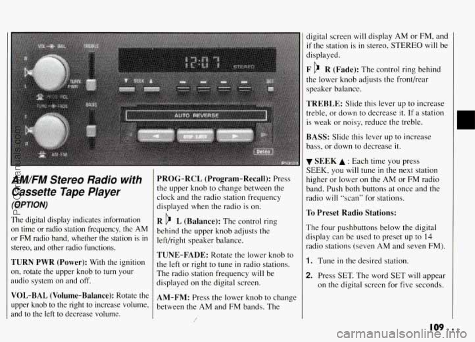 PONTIAC GRAND-AM 1994 Owners Manual AM/FM Stereo Radio with
Cassette Tape Player
(OPTION)
The digital display indicates information
on time or radio station frequency, the AM
or FM radio band, whether the station PONTIAC GRAND-AM 1994 Owners Manual AM/FM Stereo Radio with
Cassette Tape Player
(OPTION)
The digital display indicates information
on time or radio station frequency, the AM
or FM radio band, whether the station