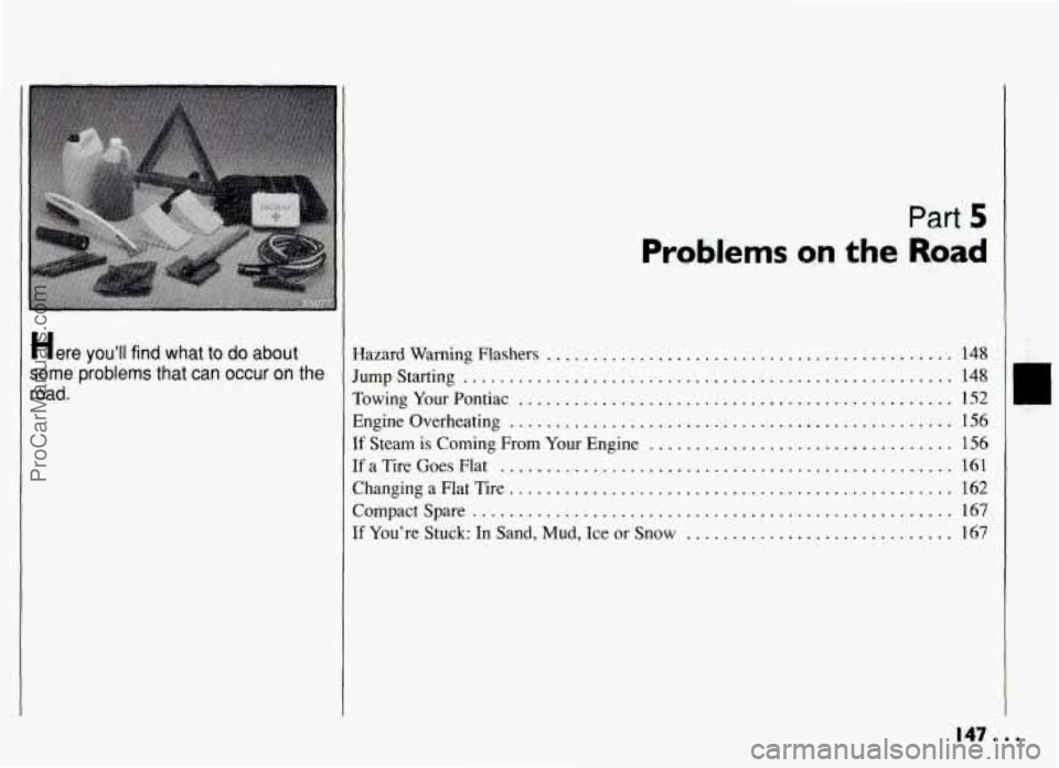 PONTIAC GRAND-AM 1994  Owners Manual Here you’ll find what to do about 
some problems that can occur on the 
road . 
Problems on the 
Part 5 
Road 
Hazard Warning Flashers ............................................ 
Jumpstarting ....