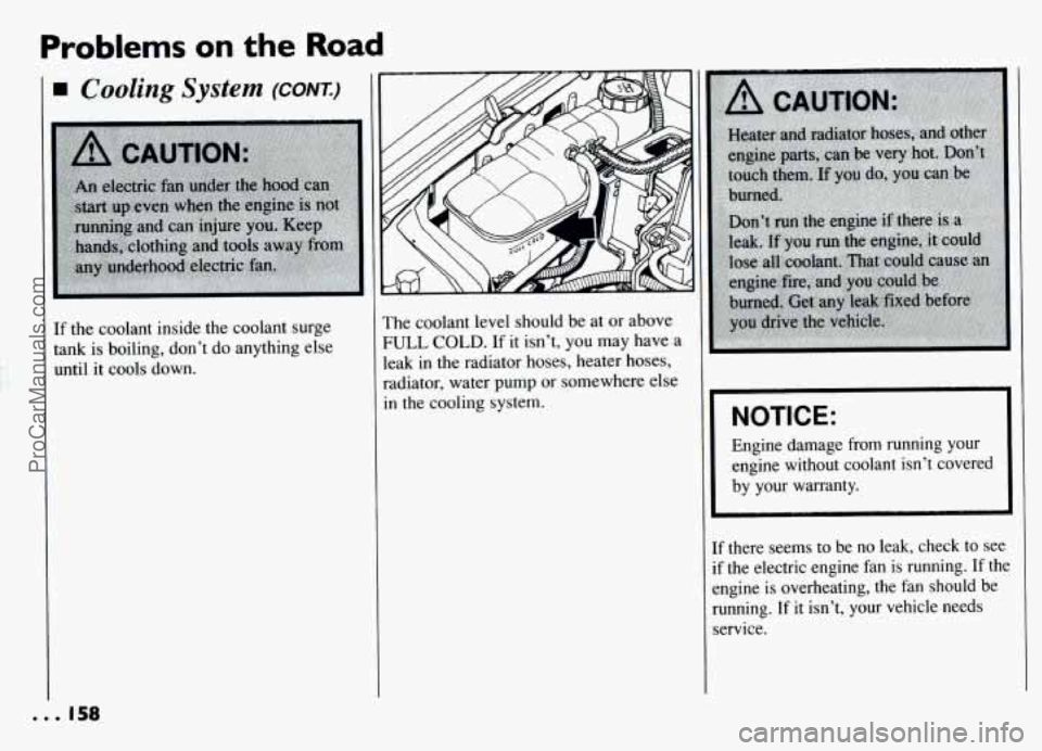 PONTIAC GRAND-AM 1994  Owners Manual Problems on the Road 
1 Cooling System (CONK) 
If the  coolant inside the coolant surge 
tank  is boiling, don’t  do anything else 
until it  cools down. The coolant level should  be at or above 
FU