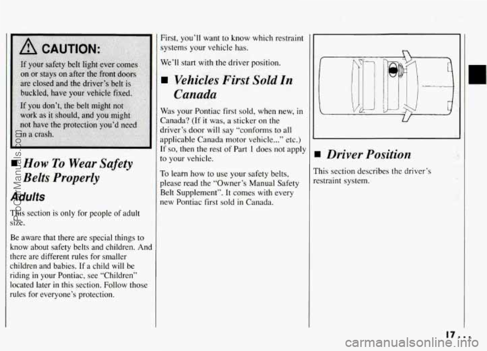 PONTIAC GRAND-AM 1994  Owners Manual 1 How To Wear Safety 
Belts Properly 
Idults 
his  section  is  only  for people  of adult 
ze. 
e  aware  that  there  are special  things  to 
now  about  safety  belts  and  children.  And 
lere  a