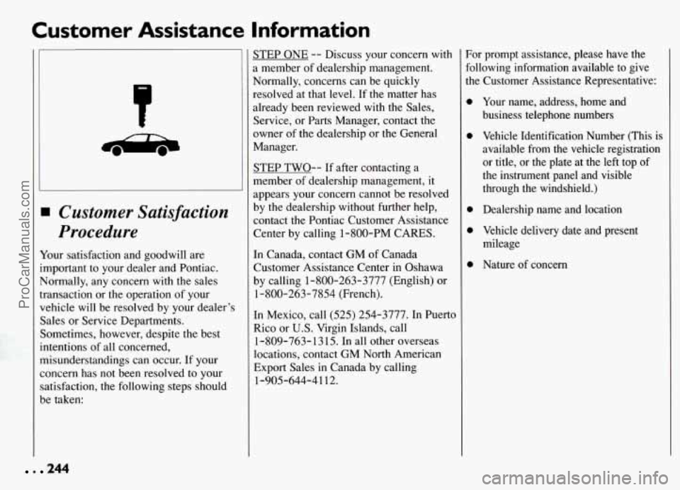 PONTIAC GRAND-AM 1994 Owners Manual Customer Assistance Information
Customer Satisfaction
Procedure
four satisfaction and goodwill are
mportant to your dealer and Pontiac.
gormally, any concern with the sales
ransaction PONTIAC GRAND-AM 1994 Owners Manual Customer Assistance Information
Customer Satisfaction
Procedure
four satisfaction and goodwill are
mportant to your dealer and Pontiac.
gormally, any concern with the sales
ransaction