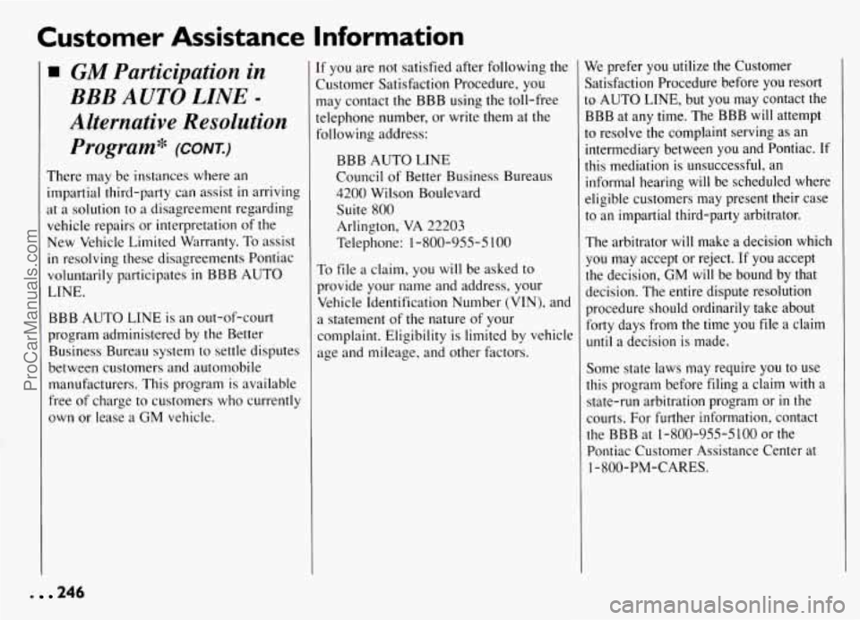 PONTIAC GRAND-AM 1994 Owners Manual Customer Assistance Information
1 GM Participation in
BBB AUTO LINE -
Alternative Resolution Program"
(CONK)
There may be instances where an
impartial third-party can assist
in arrivin PONTIAC GRAND-AM 1994 Owners Manual Customer Assistance Information
1 GM Participation in
BBB AUTO LINE -
Alternative Resolution Program"
(CONK)
There may be instances where an
impartial third-party can assist
in arrivin