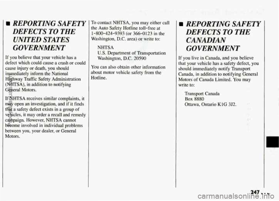 PONTIAC GRAND-AM 1994 Owners Manual REPORTING SAFETY
DEFECTS
TO THE
UNITED STATES
GOVERNMENT
If you believe that your vehicle has a
defect which could cause a crash or could
cause injury or death, you should
im PONTIAC GRAND-AM 1994 Owners Manual REPORTING SAFETY
DEFECTS
TO THE
UNITED STATES
GOVERNMENT
If you believe that your vehicle has a
defect which could cause a crash or could
cause injury or death, you should
im
