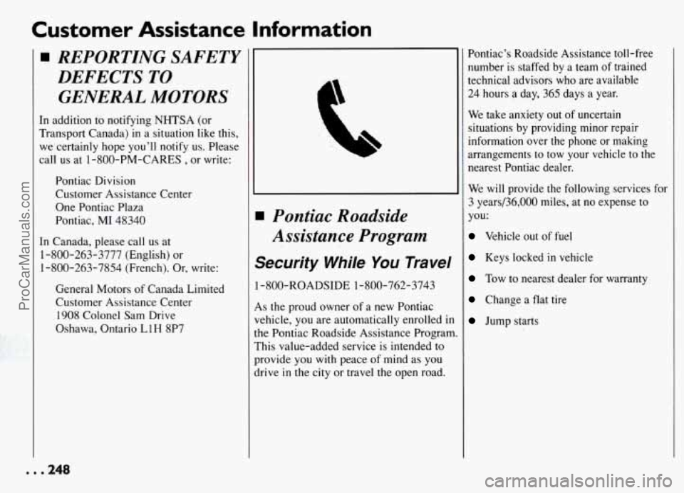 PONTIAC GRAND-AM 1994 Owners Manual Customer Assistance Information
rn REPORTING SAFETY
DEFECTS TO
GENERAL MOTORS
In addition to notifying NHTSA (or
Transport Canada)
in a situation like this,
we certainly hope you’l PONTIAC GRAND-AM 1994 Owners Manual Customer Assistance Information
rn REPORTING SAFETY
DEFECTS TO
GENERAL MOTORS
In addition to notifying NHTSA (or
Transport Canada)
in a situation like this,
we certainly hope you’l