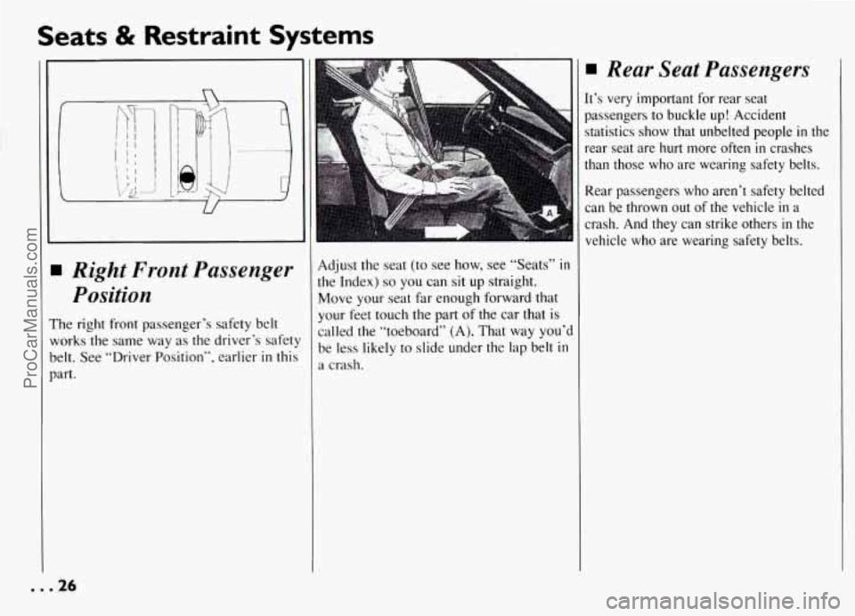 PONTIAC GRAND-AM 1994  Owners Manual Seats & Restraint  Systems 
U 
I Right  Front  Passenger 
Position 
:he right  front passenger’s safety  belt 
vorks  the same  way as the driver’s safety 
)elt.  See “Driver Position”,  earli