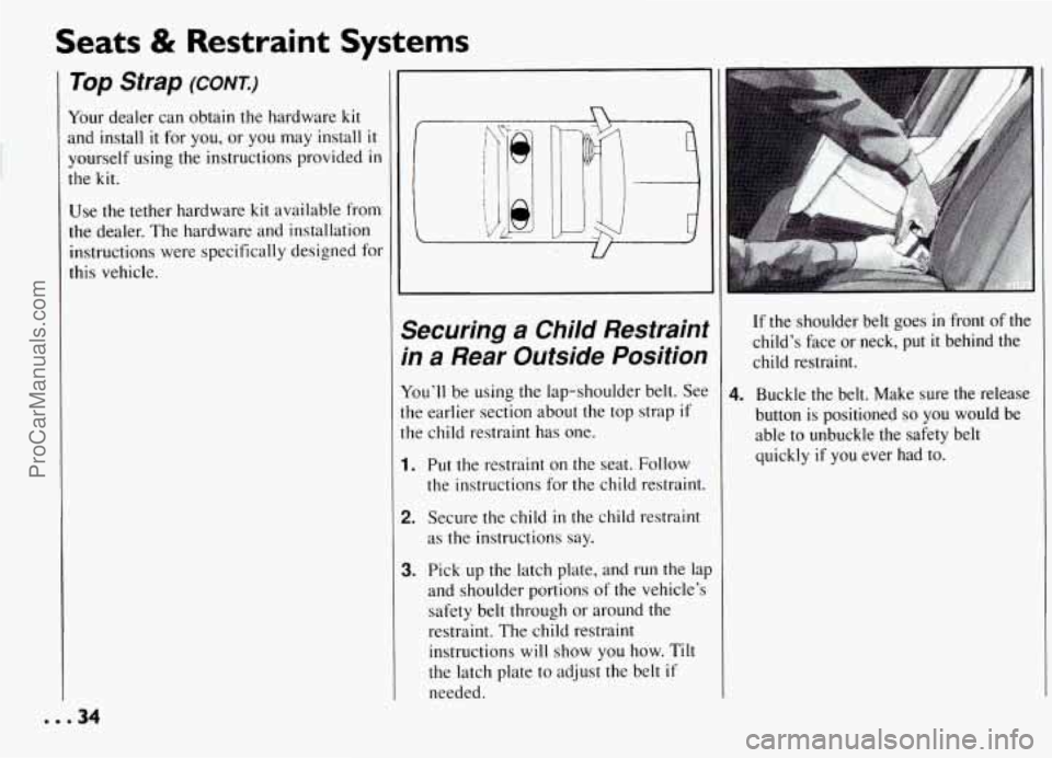 PONTIAC GRAND-AM 1994 Owners Manual Seats & Restraint Systems
Top Strap (CONI)
Your dealer can obtain the hardware kit
and install it for you, or you may install it
yourself using the instructions provided in
the kit.
Us PONTIAC GRAND-AM 1994 Owners Manual Seats & Restraint Systems
Top Strap (CONI)
Your dealer can obtain the hardware kit
and install it for you, or you may install it
yourself using the instructions provided in
the kit.
Us